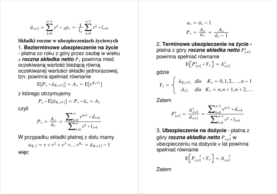 powinna spełniać równanie EP x ä Kx A x Ev K x z którego otrzymujemy czyli P x Eä Kx P x ä x A x P x A x ä x v k d xk v k k W przypadku składki płatnej z dołu mamy więc a Kx vv 2 v 3.