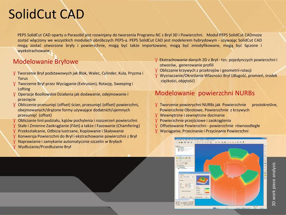 PEPS SolidCut CAD jest modelerem hybrydowym - używając SolidCut CAD mogą zostad utworzone bryły i powierzchnie, mogą byd także importowane, mogą byd zmodyfikowane, mogą byd łączone i wyekstrachowane.