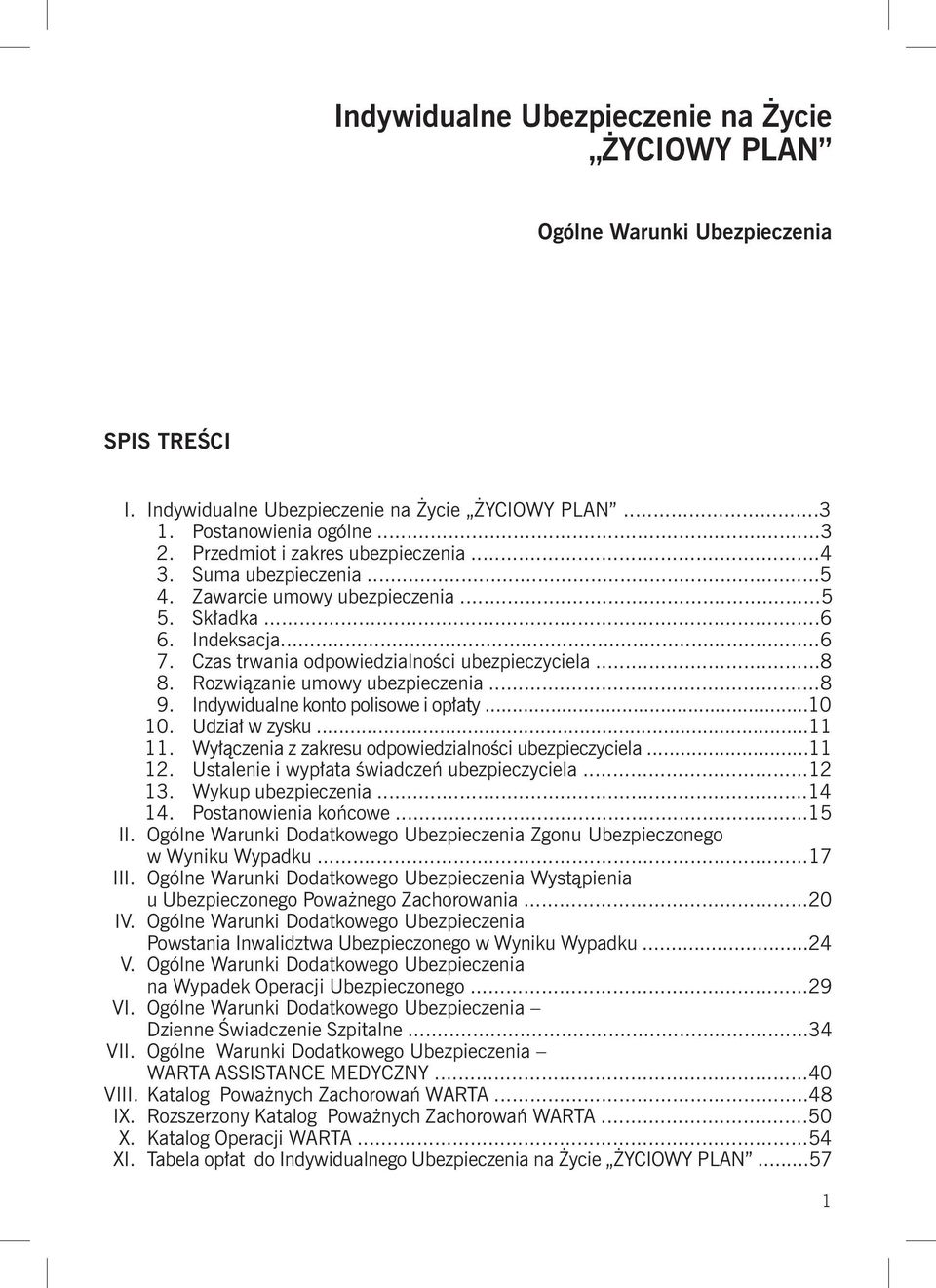 Rozwiązanie umowy ubezpieczenia...8 9. Indywidualne konto polisowe i opłaty...10 10. Udział w zysku...11 11. Wyłączenia z zakresu odpowiedzialności ubezpieczyciela...11 12.