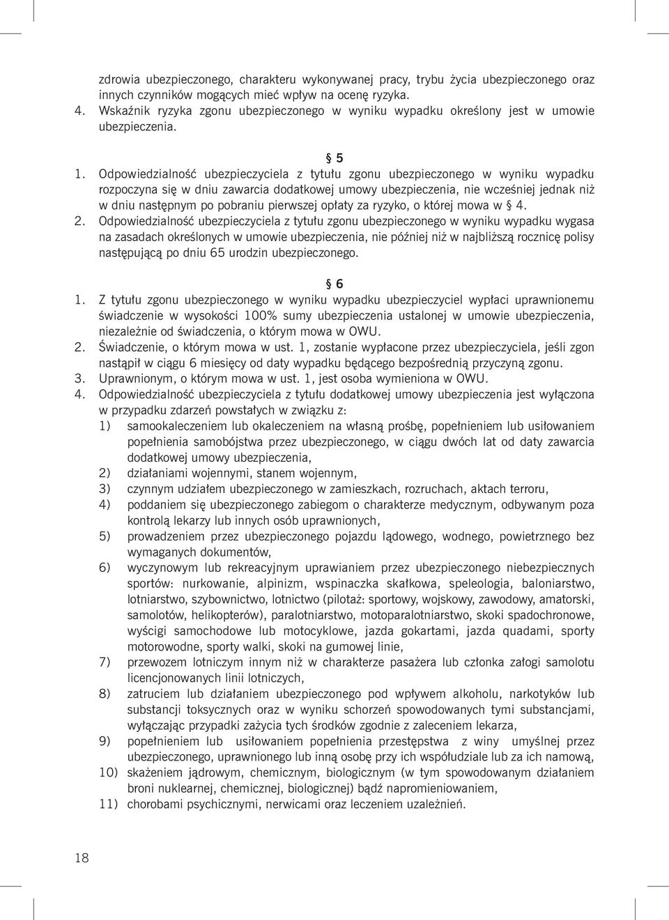 Odpowiedzialność ubezpieczyciela z tytułu zgonu ubezpieczonego w wyniku wypadku rozpoczyna się w dniu zawarcia dodatkowej umowy ubezpieczenia, nie wcześniej jednak niż w dniu następnym po pobraniu