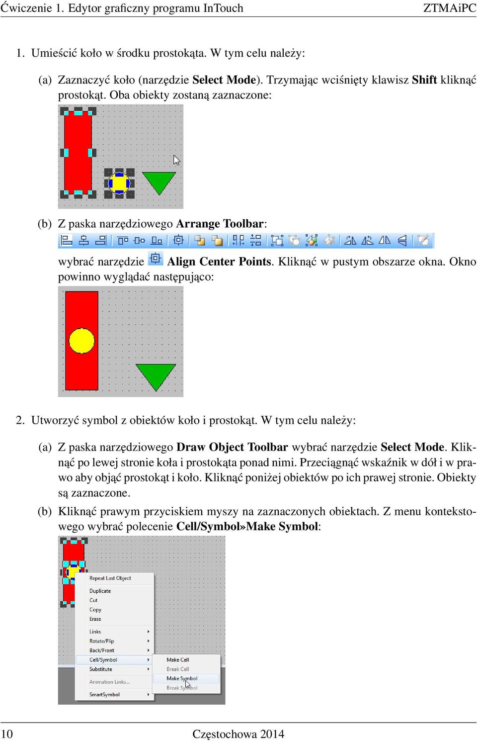 Okno powinno wyglądać następująco: 2. Utworzyć symbol z obiektów koło i prostokąt. W tym celu należy: (a) Z paska narzędziowego Draw Object Toolbar wybrać narzędzie Select Mode.