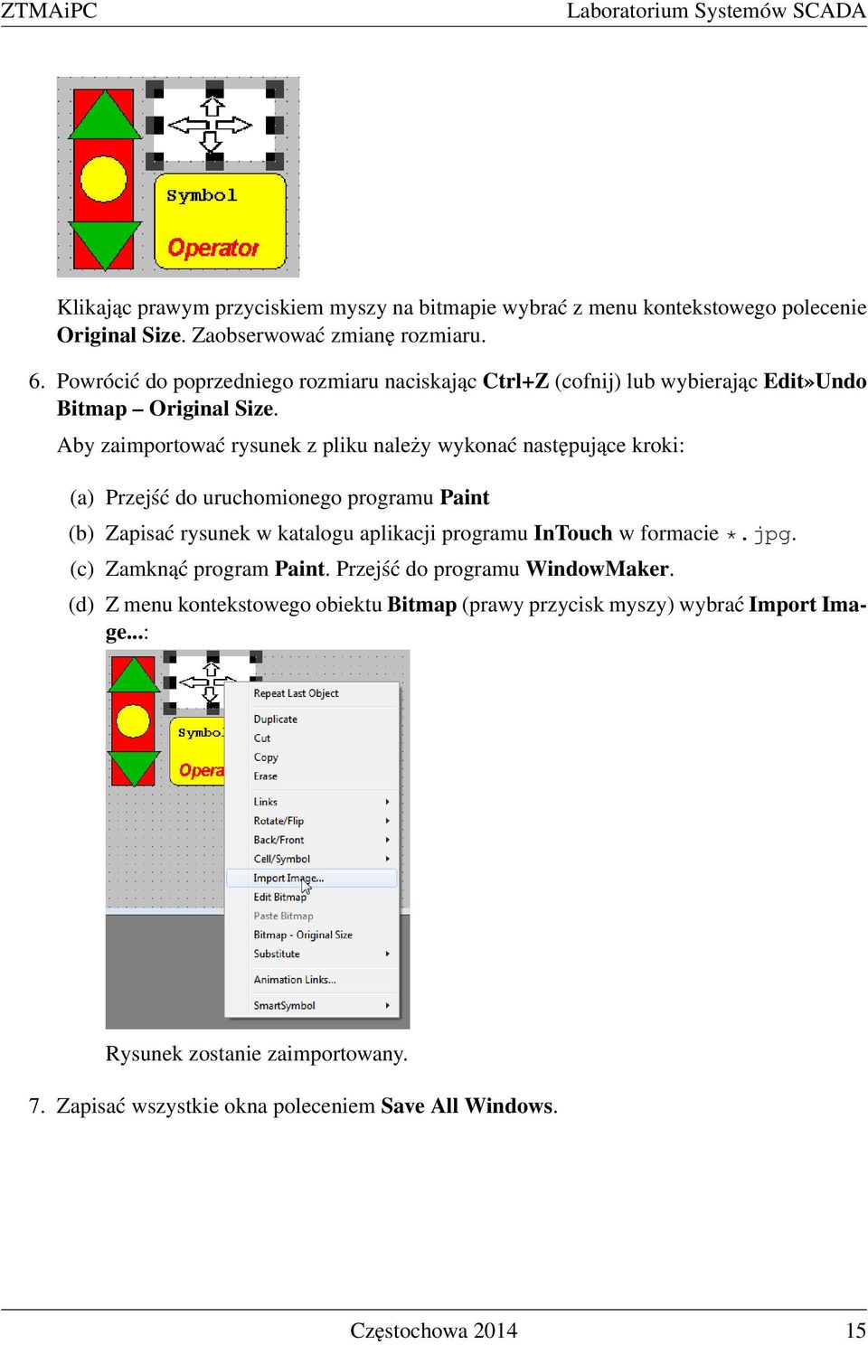 Aby zaimportować rysunek z pliku należy wykonać następujące kroki: (a) Przejść do uruchomionego programu Paint (b) Zapisać rysunek w katalogu aplikacji programu InTouch w