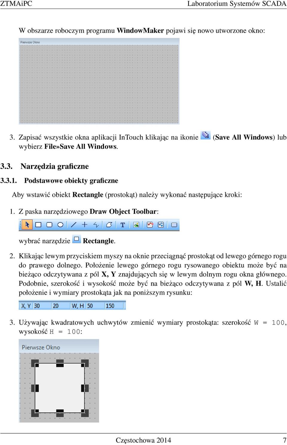 Podstawowe obiekty graficzne Aby wstawić obiekt Rectangle (prostokąt) należy wykonać następujące kroki: 1. Z paska narzędziowego Draw Object Toolbar: wybrać narzędzie Rectangle. 2.