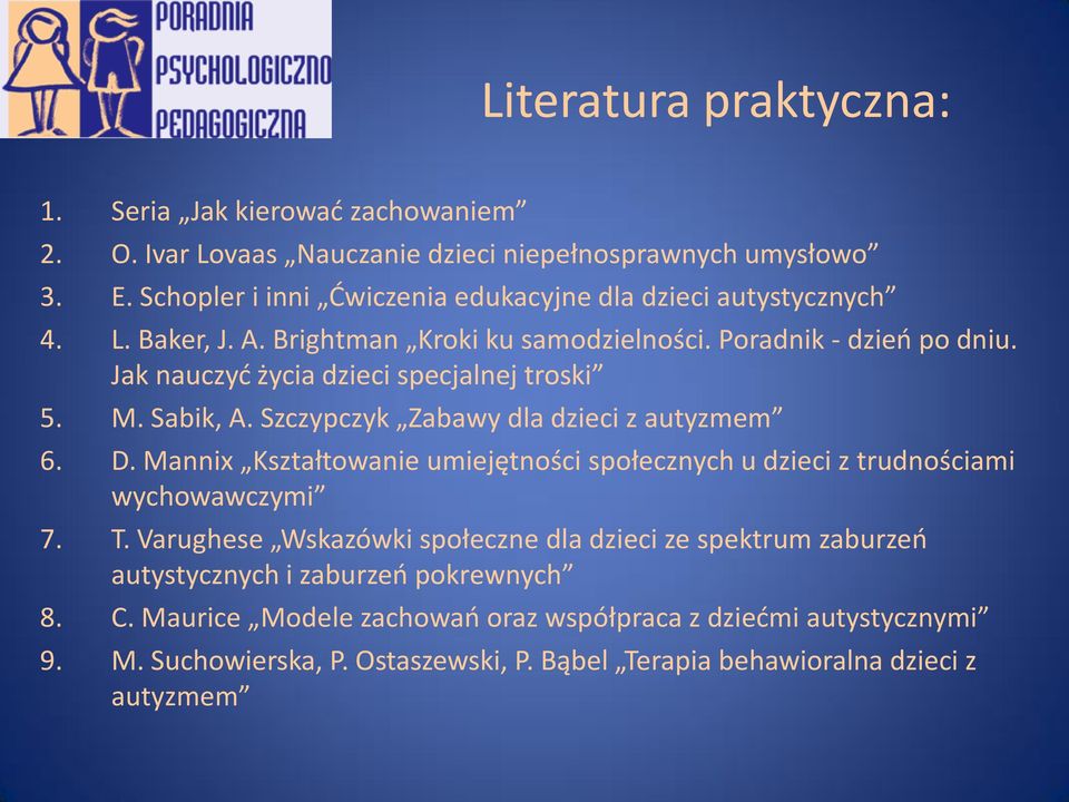 Jak nauczyć życia dzieci specjalnej troski 5. M. Sabik, A. Szczypczyk Zabawy dla dzieci z autyzmem 6. D.