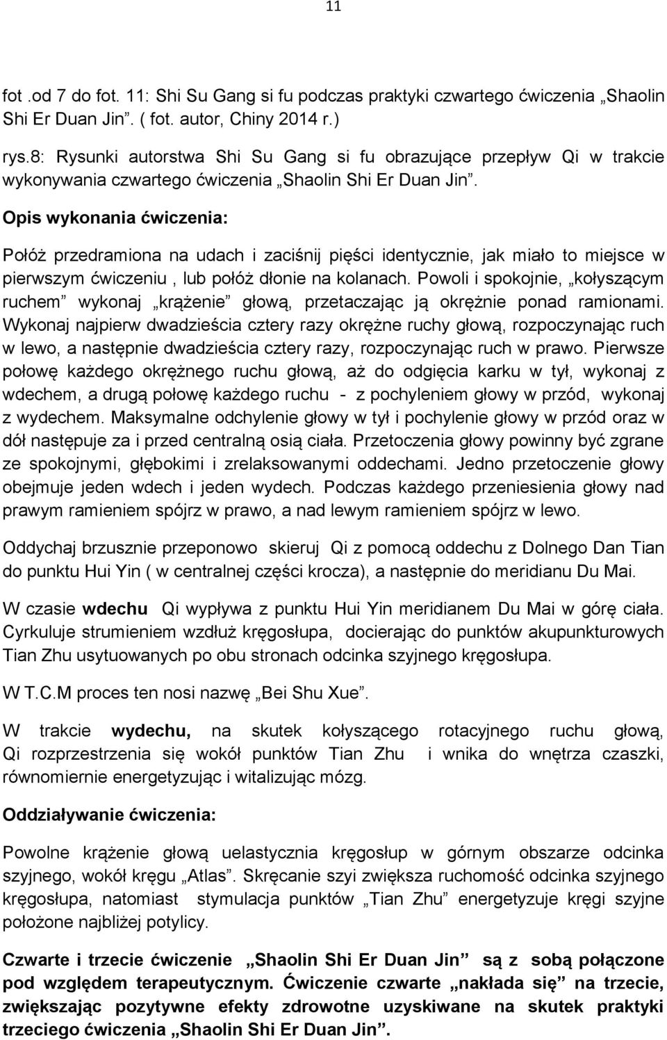 Opis wykonania ćwiczenia: Połóż przedramiona na udach i zaciśnij pięści identycznie, jak miało to miejsce w pierwszym ćwiczeniu, lub połóż dłonie na kolanach.