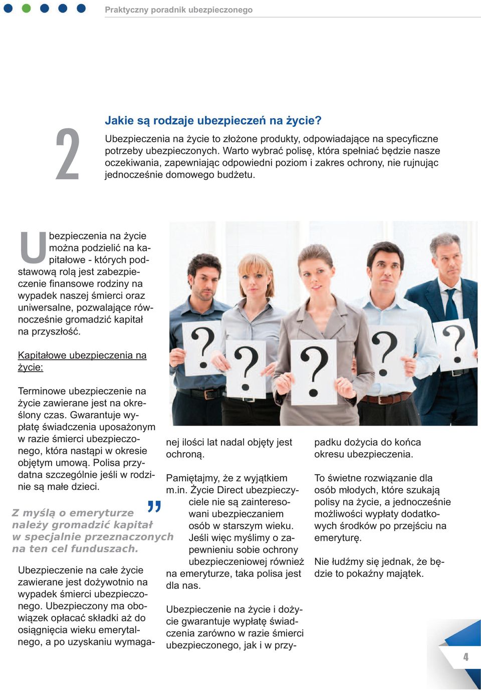 Ubezpieczenia na życie można podzielić na kapitałowe - których podstawową rolą jest zabez pieczenie finansowe rodziny na wypadek naszej śmierci oraz uniwersalne, pozwalające równocześnie gromadzić