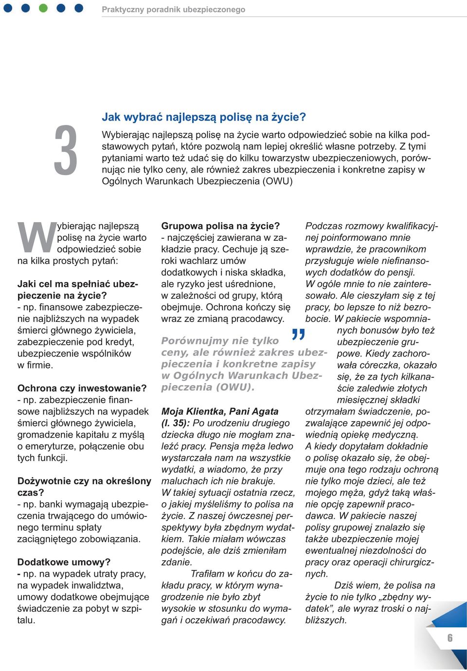 Wybierając najlepszą polisę na życie warto odpowiedzieć sobie na kilka prostych pytań: Jaki cel ma spełniać ubezpieczenie na życie? - np.