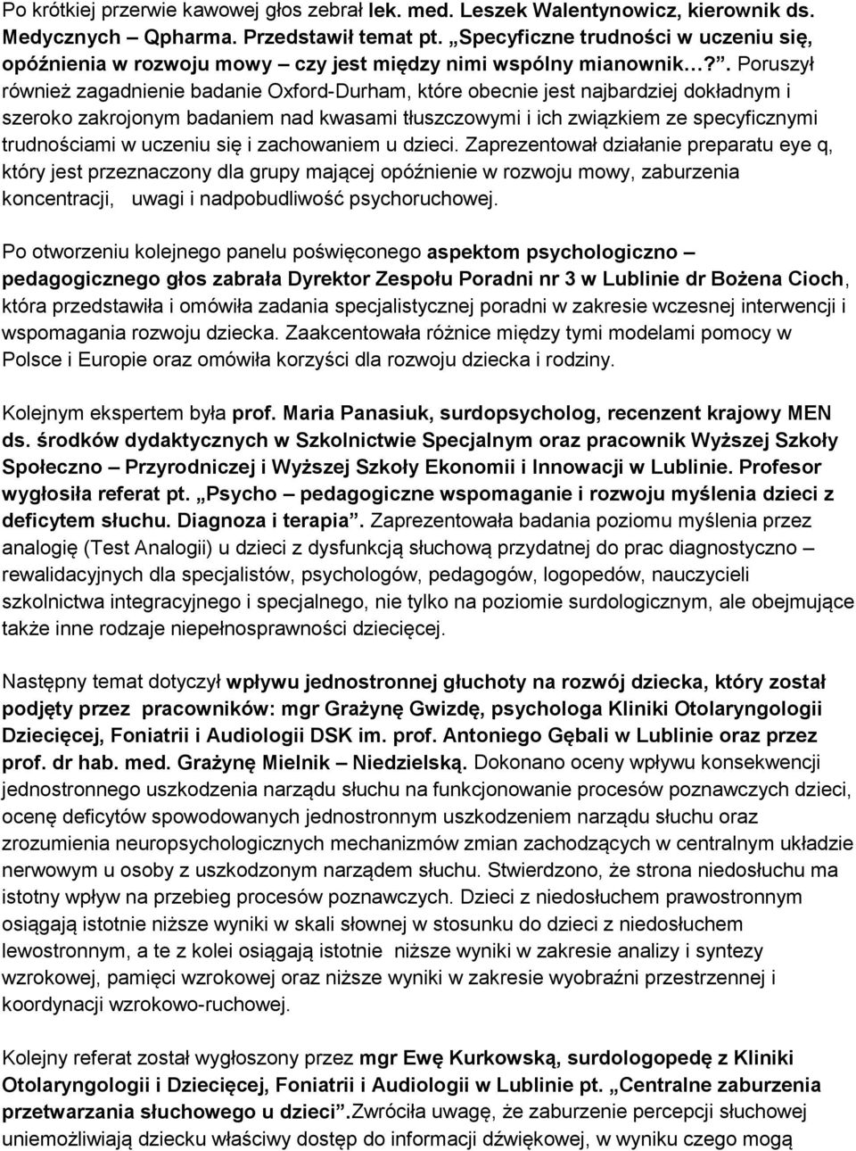 . Poruszył również zagadnienie badanie Oxford-Durham, które obecnie jest najbardziej dokładnym i szeroko zakrojonym badaniem nad kwasami tłuszczowymi i ich związkiem ze specyficznymi trudnościami w