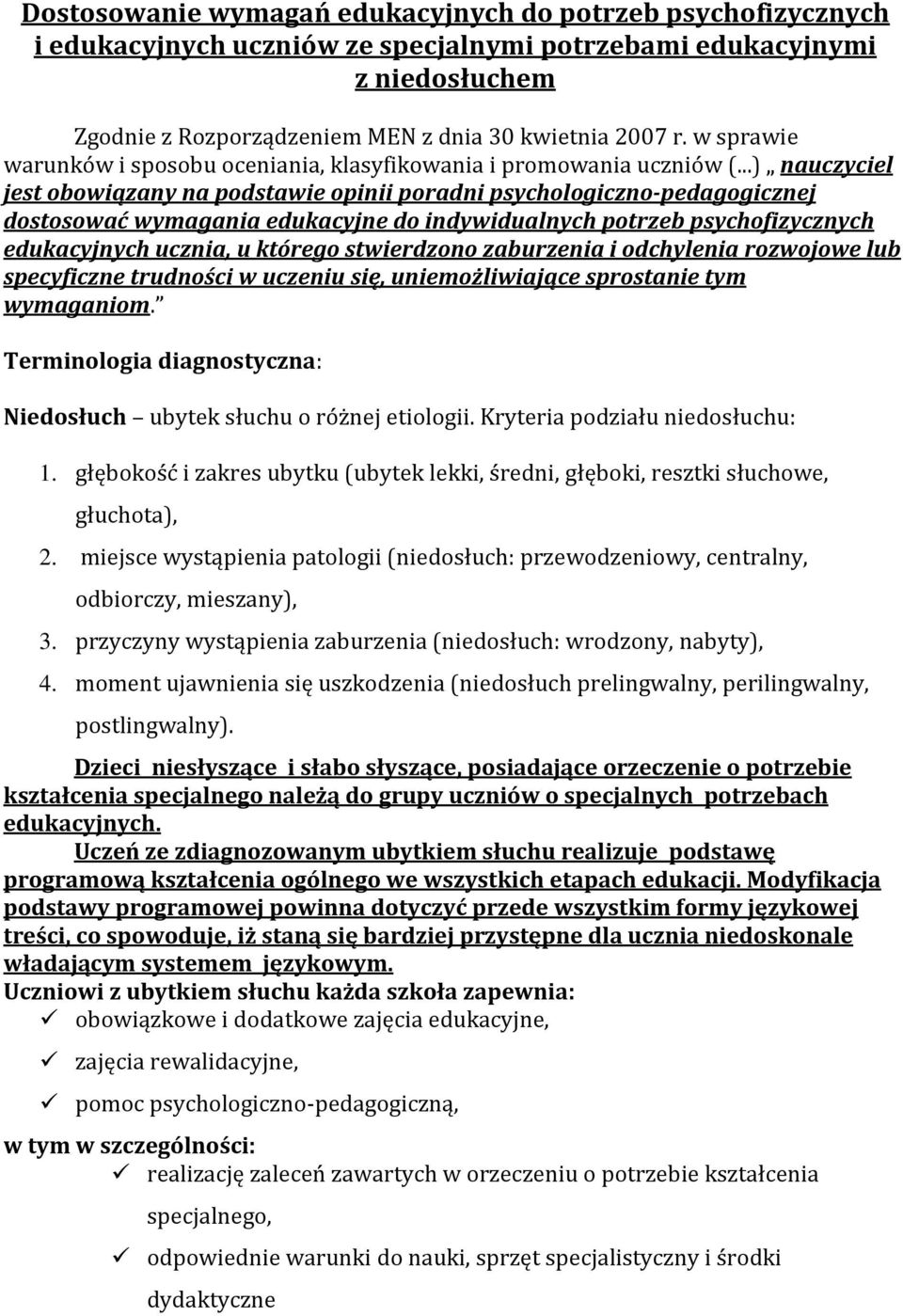 ..) nauczyciel jest obowiązany na podstawie opinii poradni psychologiczno-pedagogicznej dostosować wymagania edukacyjne do indywidualnych potrzeb psychofizycznych edukacyjnych ucznia, u którego