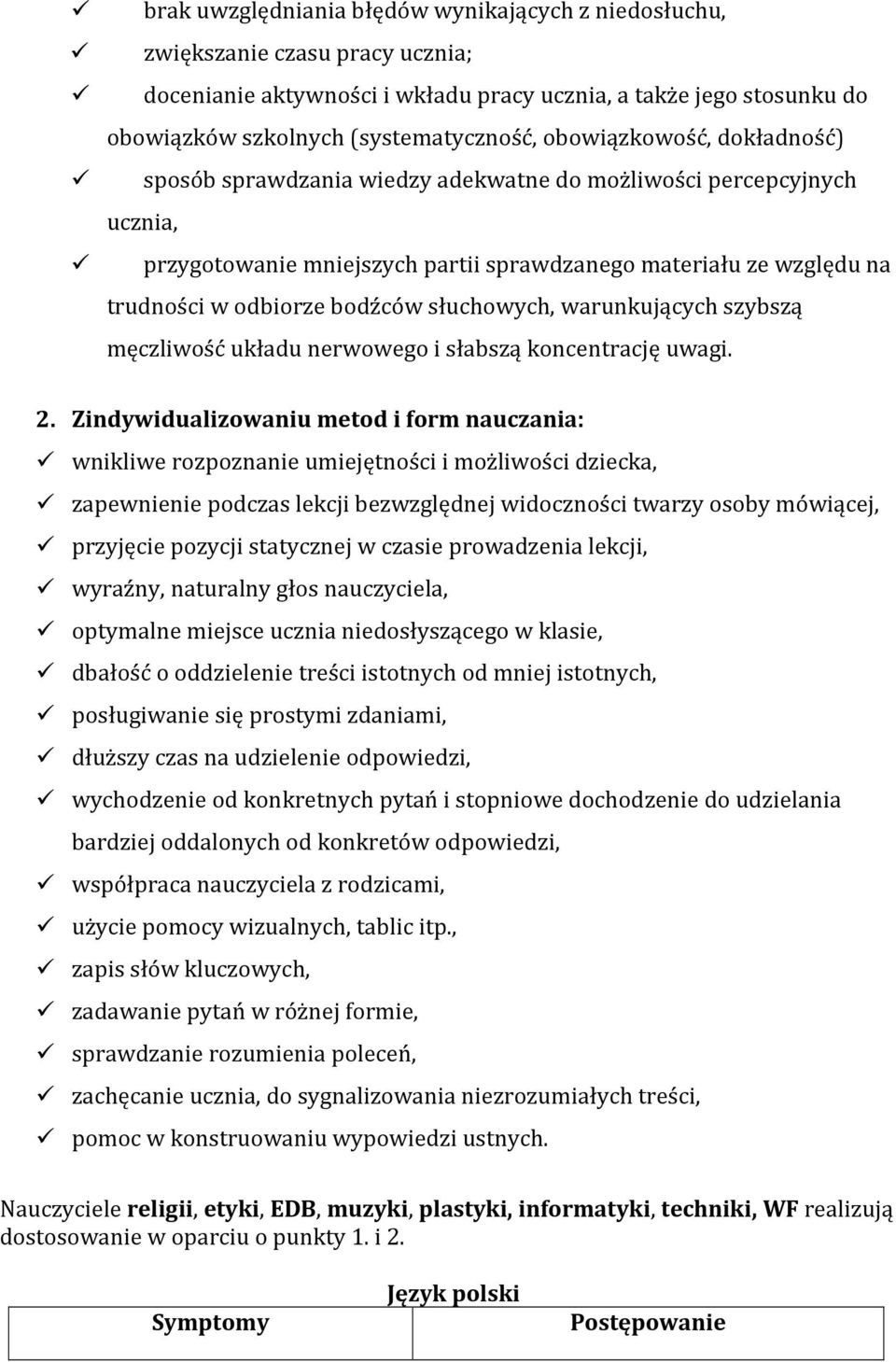 słuchowych, warunkujących szybszą męczliwość układu nerwowego i słabszą koncentrację uwagi. 2.