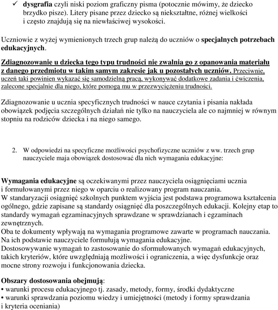 Uczniowie z wyżej wymienionych trzech grup należą do uczniów o specjalnych potrzebach edukacyjnych.