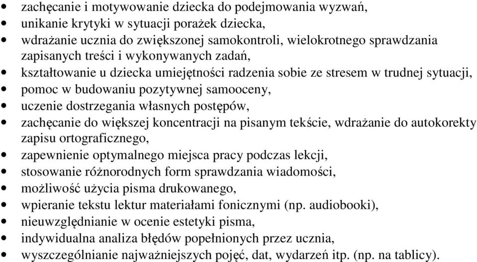 większej koncentracji na pisanym tekście, wdrażanie do autokorekty zapisu ortograficznego, zapewnienie optymalnego miejsca pracy podczas lekcji, stosowanie różnorodnych form sprawdzania wiadomości,