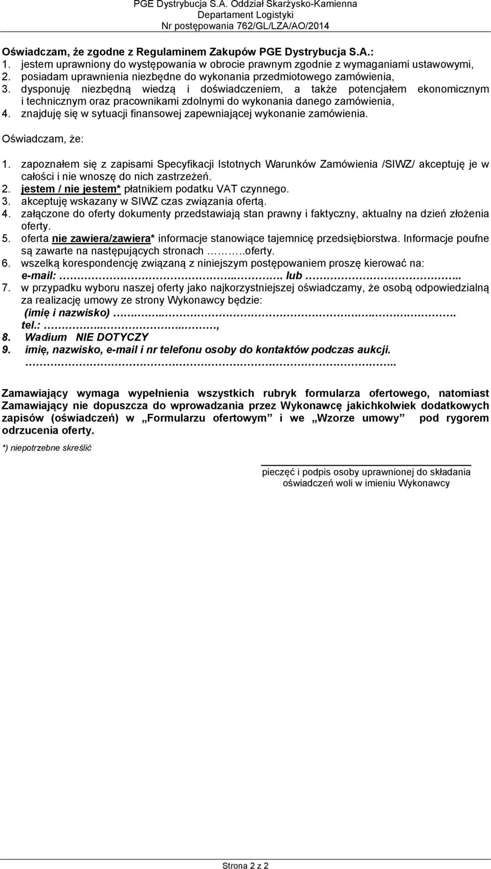 dysponuję niezbędną wiedzą i doświadczeniem, a także potencjałem ekonomicznym i technicznym oraz pracownikami zdolnymi do wykonania danego zamówienia, 4.