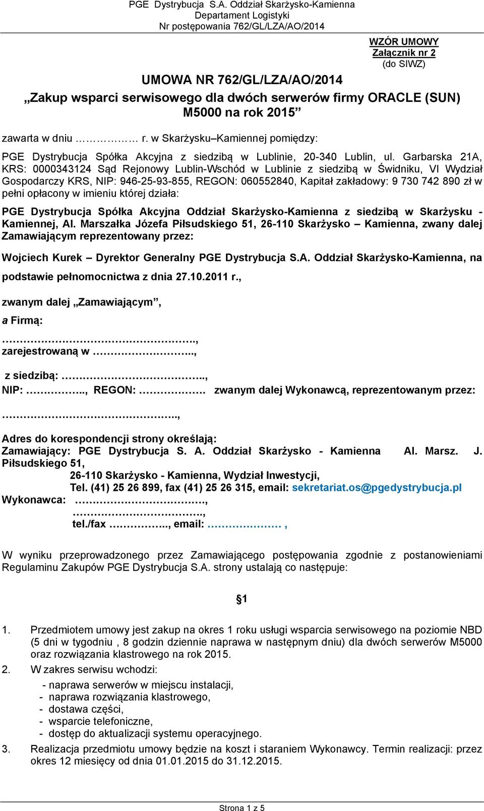 rok 2015 zawarta w dniu r. w Skarżysku Kamiennej pomiędzy: PGE Dystrybucja Spółka Akcyjna z siedzibą w Lublinie, 20-340 Lublin, ul.