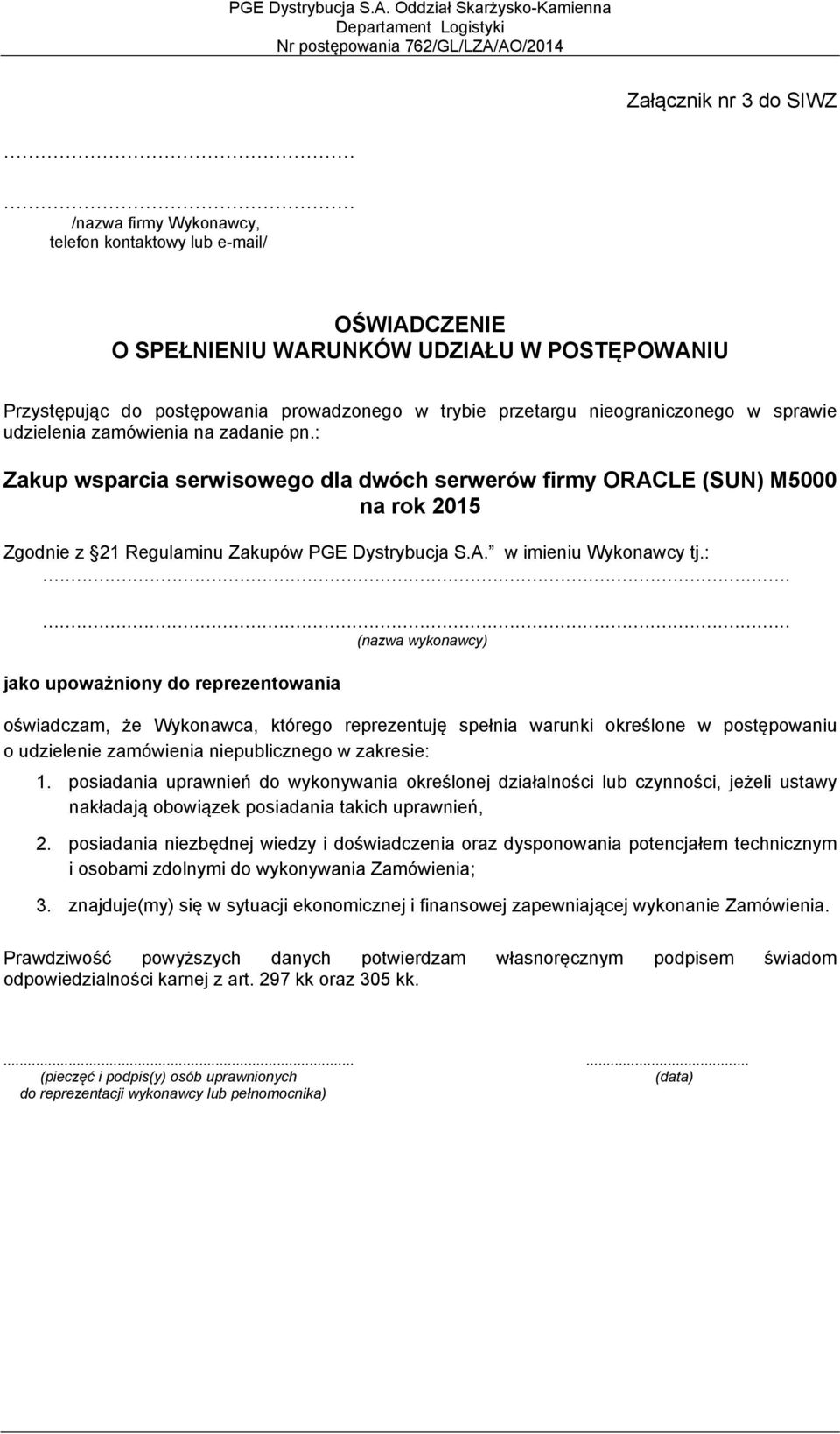 sprawie udzielenia zamówienia na zadanie pn.: Zakup wsparcia serwisowego dla dwóch serwerów firmy ORACLE (SUN) M5000 na rok 2015 Zgodnie z 21 Regulaminu Zakupów PGE Dystrybucja S.A. w imieniu Wykonawcy tj.