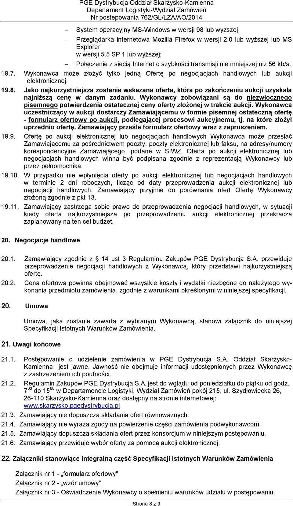 Wykonawca może złożyć tylko jedną Ofertę po negocjacjach handlowych lub aukcji elektronicznej. 19.8.