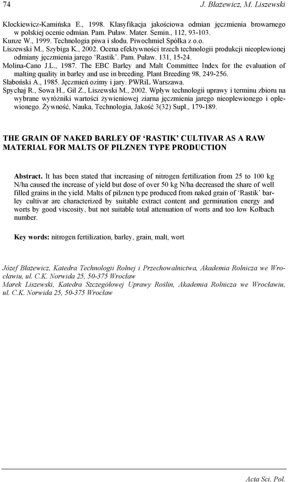 Molina-Cano J.L., 1987. The EBC Barley and Malt Committee Index for the evaluation of malting quality in barley and use in breeding. Plant Breeding 98, 249-256. Słaboński A., 1985.