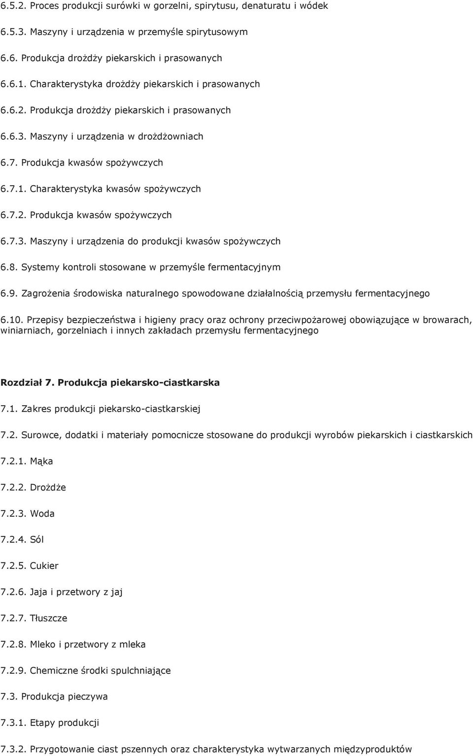 Charakterystyka kwasów spożywczych 6.7.2. Produkcja kwasów spożywczych 6.7.3. Maszyny i urządzenia do produkcji kwasów spożywczych 6.8. Systemy kontroli stosowane w przemyśle fermentacyjnym 6.9.