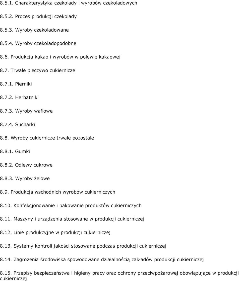 8.2. Odlewy cukrowe 8.8.3. Wyroby żelowe 8.9. Produkcja wschodnich wyrobów cukierniczych 8.10. Konfekcjonowanie i pakowanie produktów cukierniczych 8.11.