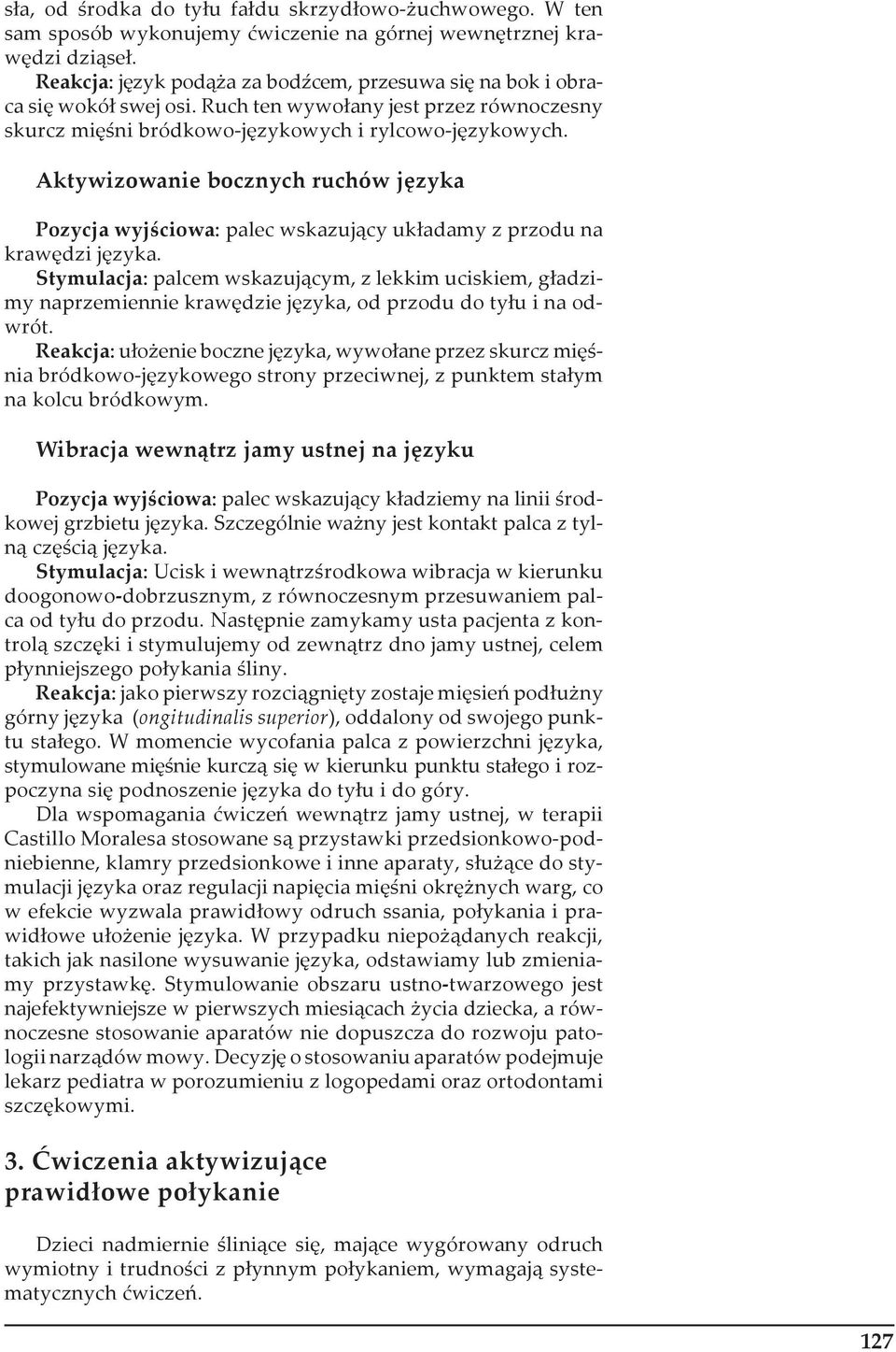 Aktywizowanie bocznych ruchów języka Pozycja wyjściowa: palec wskazujący układamy z przodu na krawędzi języka.