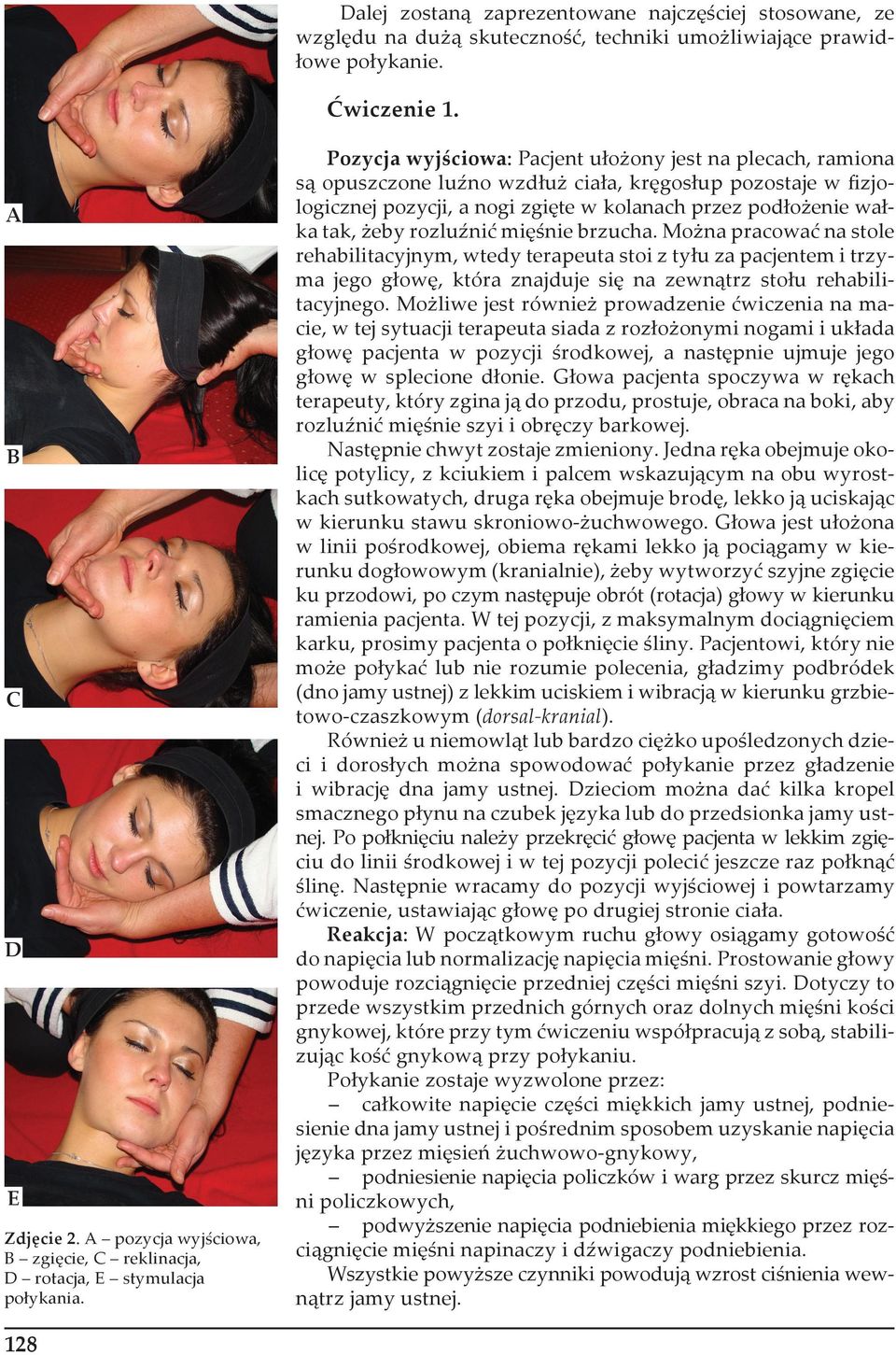 128 Pozycja wyjściowa: Pacjent ułożony jest na plecach, ramiona są opuszczone luźno wzdłuż ciała, kręgosłup pozostaje w ﬁzjologicznej pozycji, a nogi zgięte w kolanach przez podłożenie wałka tak,