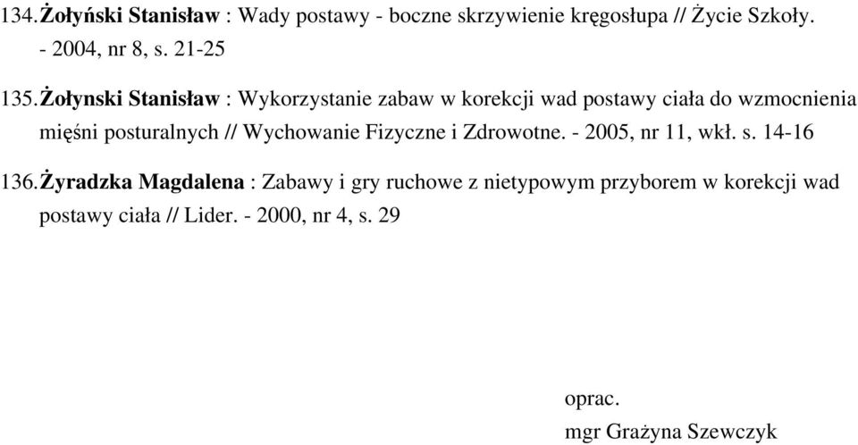 Żołynski Stanisław : Wykorzystanie zabaw w korekcji wad postawy ciała do wzmocnienia mięśni posturalnych //