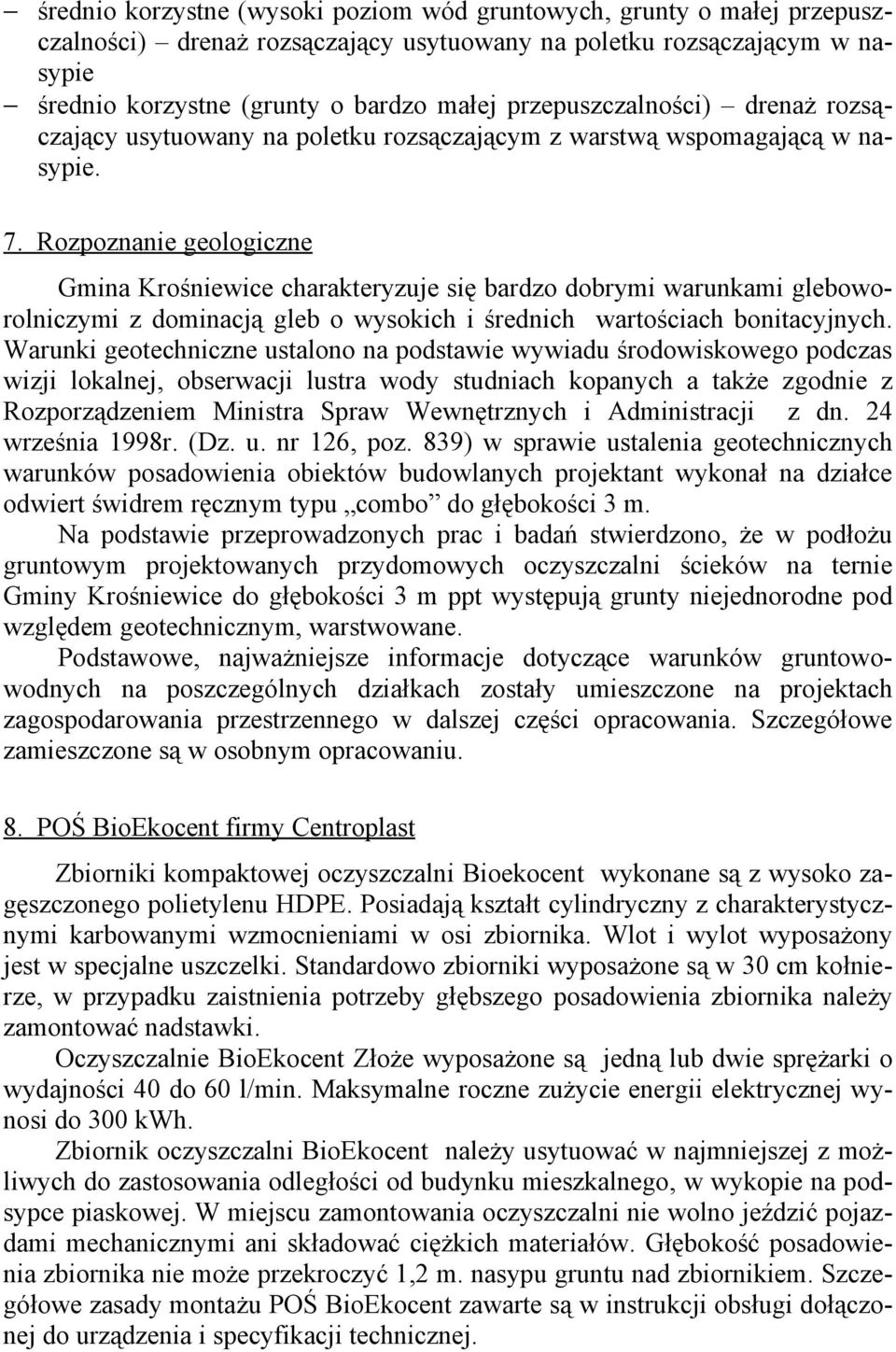 Rozpoznanie geologiczne Gmina Krośniewice charakteryzuje się bardzo dobrymi warunkami gleboworolniczymi z dominacją gleb o wysokich i średnich wartościach bonitacyjnych.