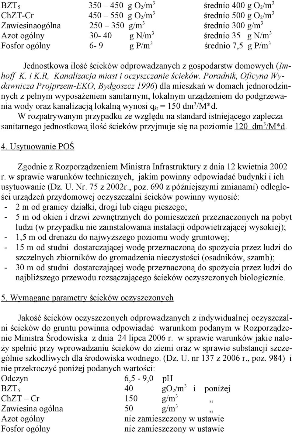 Poradnik, Oficyna Wydawnicza Projprzem-EKO, Bydgoszcz 1996) dla mieszkań w domach jednorodzinnych z pełnym wyposażeniem sanitarnym, lokalnym urządzeniem do podgrzewania wody oraz kanalizacją lokalną