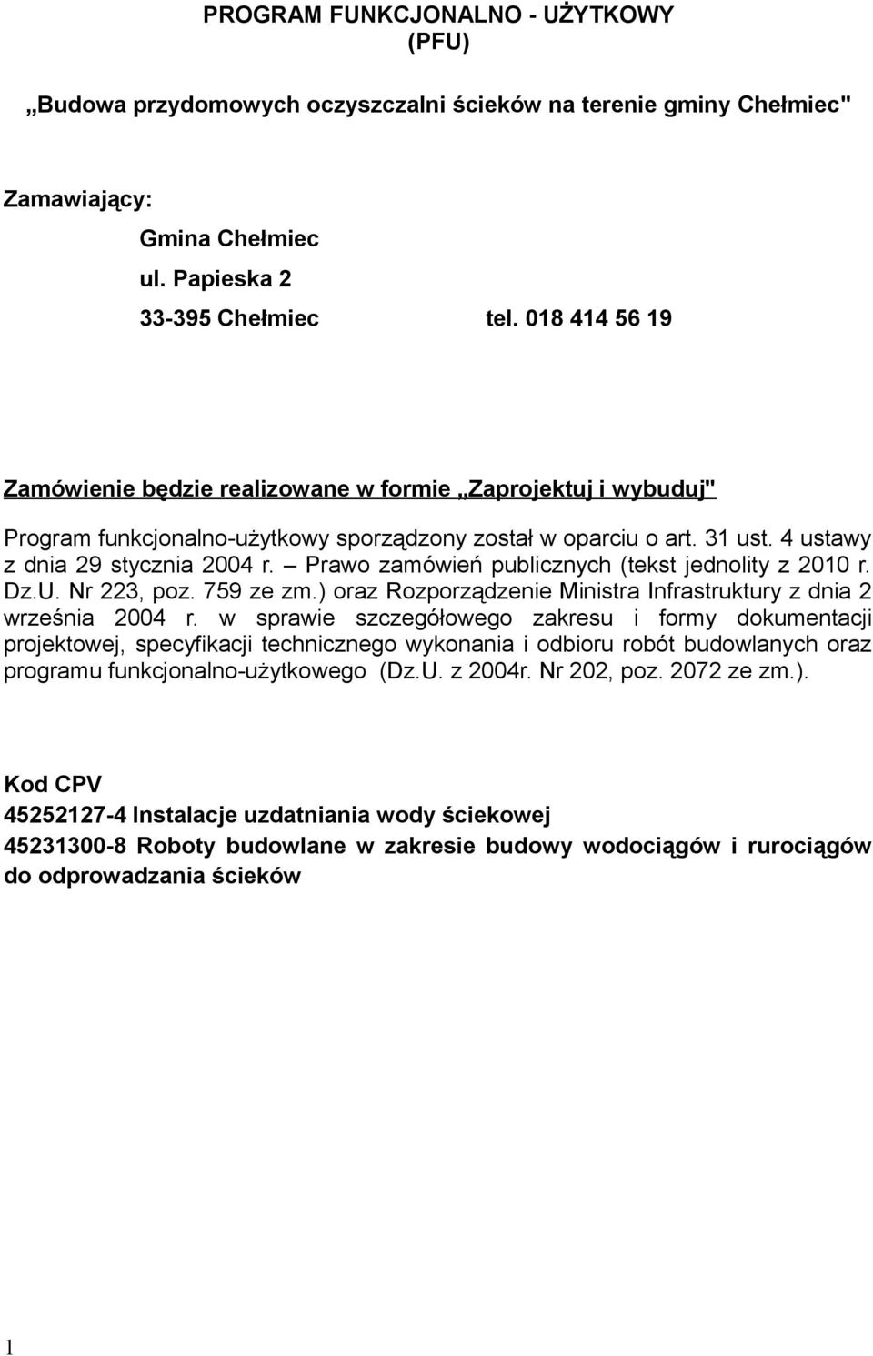 Prawo zamówień publicznych (tekst jednolity z 2010 r. Dz.U. Nr 223, poz. 759 ze zm.) oraz Rozporządzenie Ministra Infrastruktury z dnia 2 września 2004 r.
