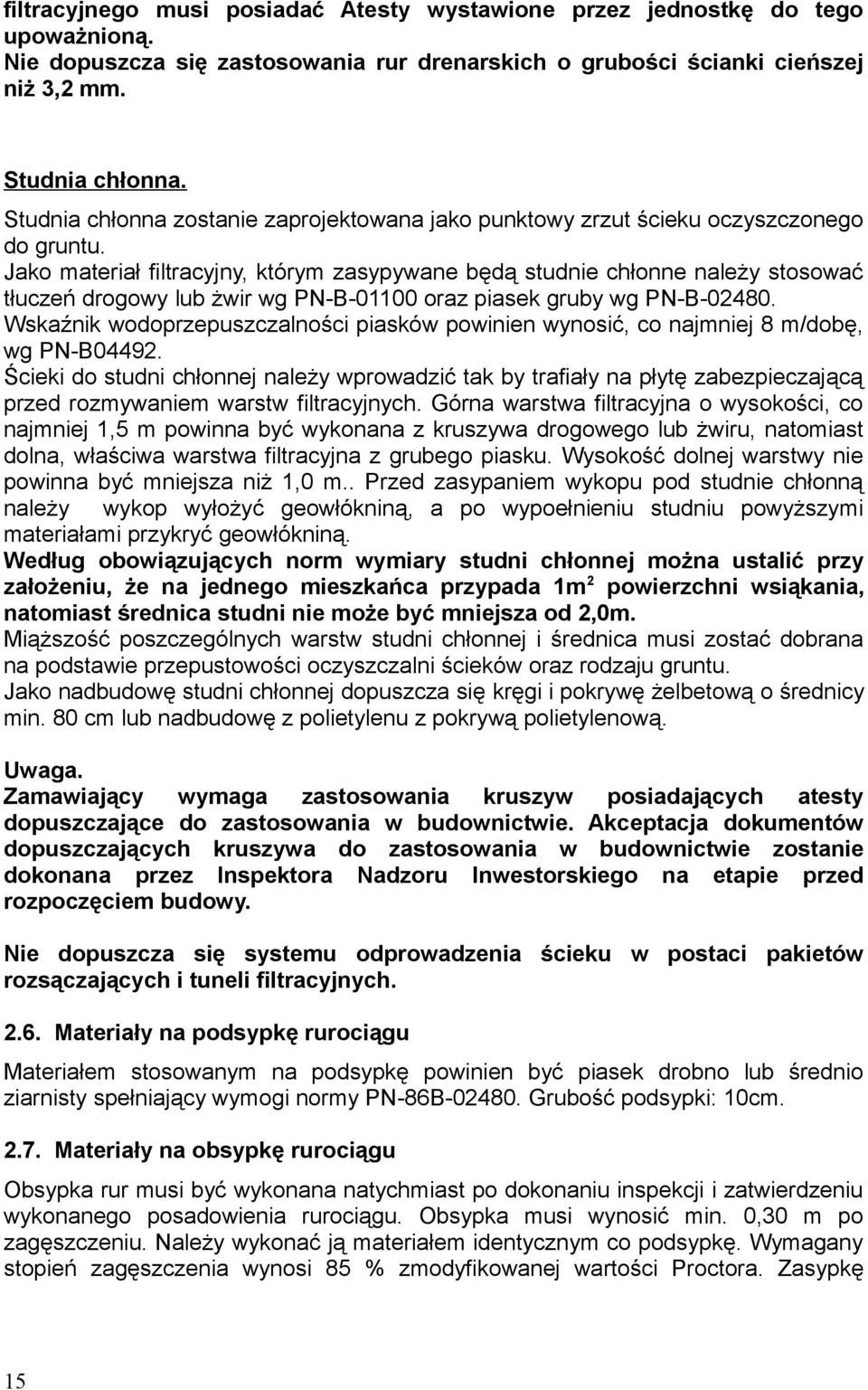 Jako materiał filtracyjny, którym zasypywane będą studnie chłonne należy stosować tłuczeń drogowy lub żwir wg PN-B-01100 oraz piasek gruby wg PN-B-02480.