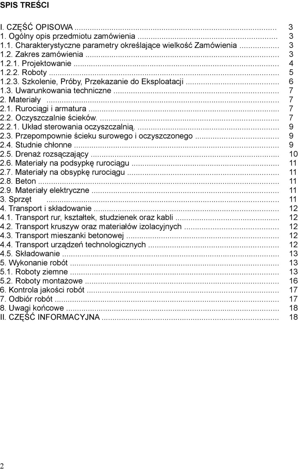 ... 9 2.3. Przepompownie ścieku surowego i oczyszczonego... 9 2.4. Studnie chłonne... 9 2.5. Drenaż rozsączający... 10 2.6. Materiały na podsypkę rurociągu... 11 2.7. Materiały na obsypkę rurociągu.