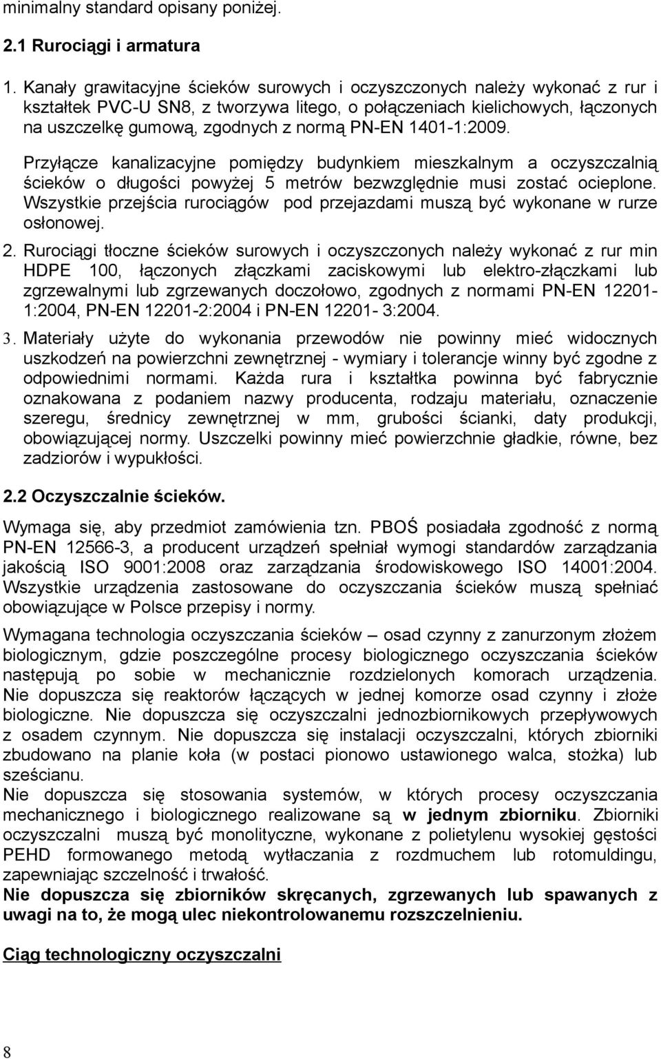 1401-1:2009. Przyłącze kanalizacyjne pomiędzy budynkiem mieszkalnym a oczyszczalnią ścieków o długości powyżej 5 metrów bezwzględnie musi zostać ocieplone.