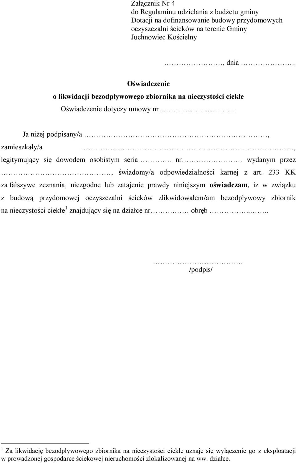 233 KK za fałszywe zeznania, niezgodne lub zatajenie prawdy niniejszym oświadczam, iż w związku z budową przydomowej oczyszczalni ścieków zlikwidowałem/am bezodpływowy zbiornik na nieczystości ciekłe