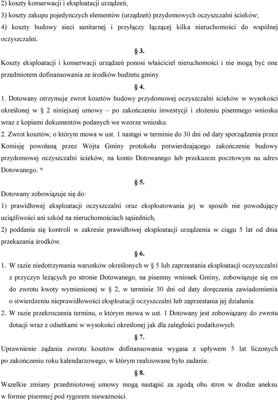 Dotowany otrzymuje zwrot kosztów budowy przydomowej oczyszczalni ścieków w wysokości określonej w 2 niniejszej umowy po zakończeniu inwestycji i złożeniu pisemnego wniosku wraz z kopiami dokumentów