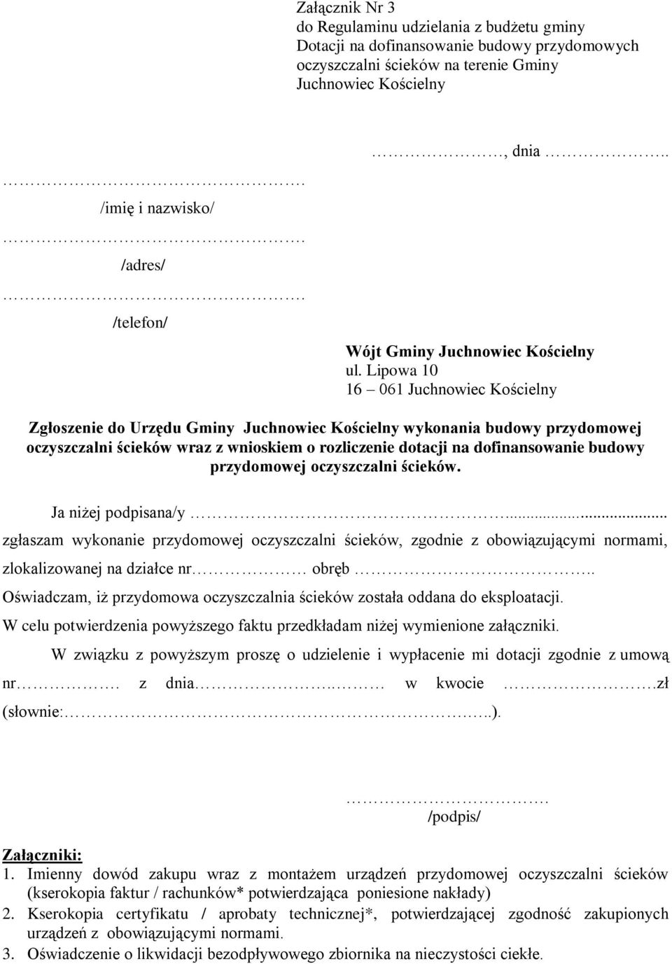 Lipowa 10 16 061 Juchnowiec Kościelny Zgłoszenie do Urzędu Gminy Juchnowiec Kościelny wykonania budowy przydomowej oczyszczalni ścieków wraz z wnioskiem o rozliczenie dotacji na dofinansowanie budowy