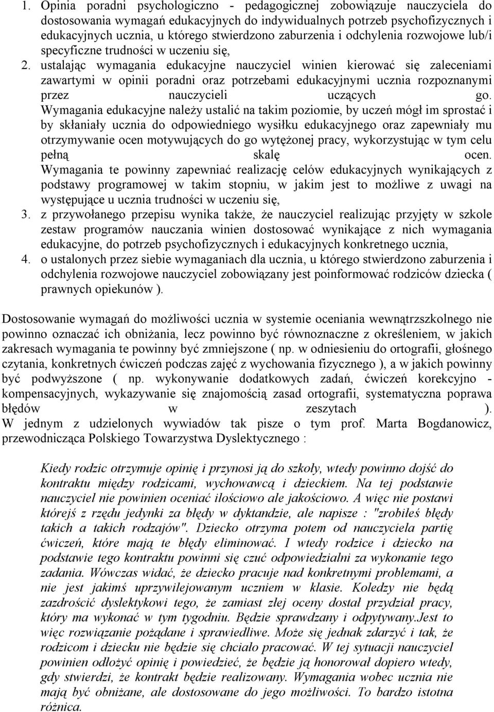 ustalając wymagania edukacyjne nauczyciel winien kierować się zaleceniami zawartymi w opinii poradni oraz potrzebami edukacyjnymi ucznia rozpoznanymi przez nauczycieli uczących go.