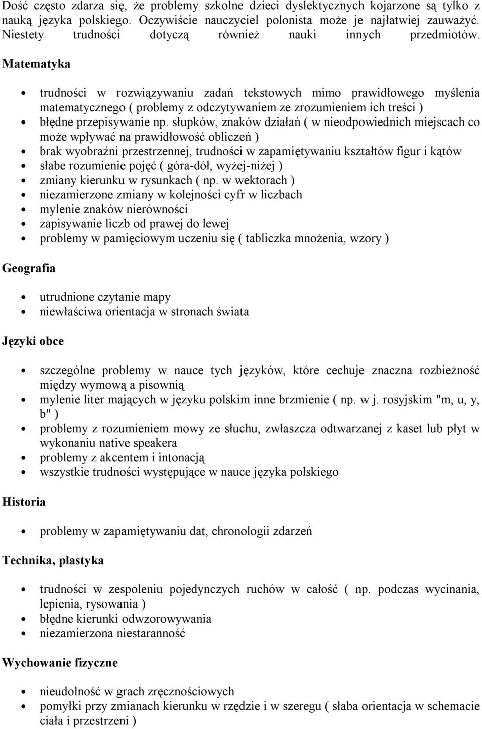 Matematyka trudności w rozwiązywaniu zadań tekstowych mimo prawidłowego myślenia matematycznego ( problemy z odczytywaniem ze zrozumieniem ich treści ) błędne przepisywanie np.