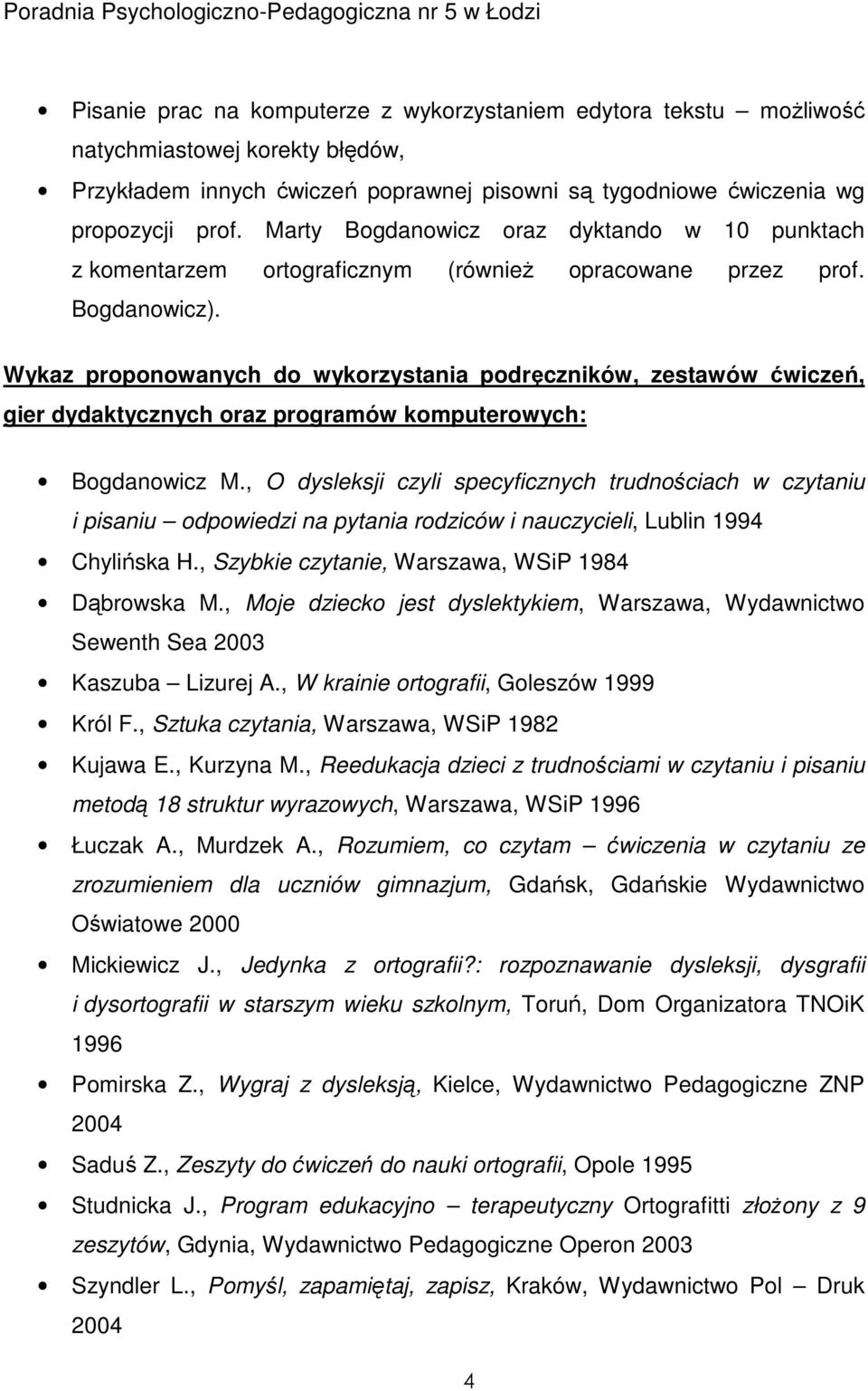 Wykaz proponowanych do wykorzystania podręczników, zestawów ćwiczeń, gier dydaktycznych oraz programów komputerowych: Bogdanowicz M.