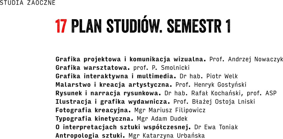 ASP Ilustracja i grafika wydawnicza. Prof. Błażej Ostoja Lniski Fotografia kreacyjna. Mgr Mariusz Filipowicz Typografia kinetyczna.