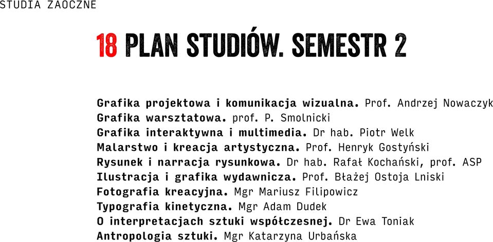 ASP Ilustracja i grafika wydawnicza. Prof. Błażej Ostoja Lniski Fotografia kreacyjna. Mgr Mariusz Filipowicz Typografia kinetyczna.