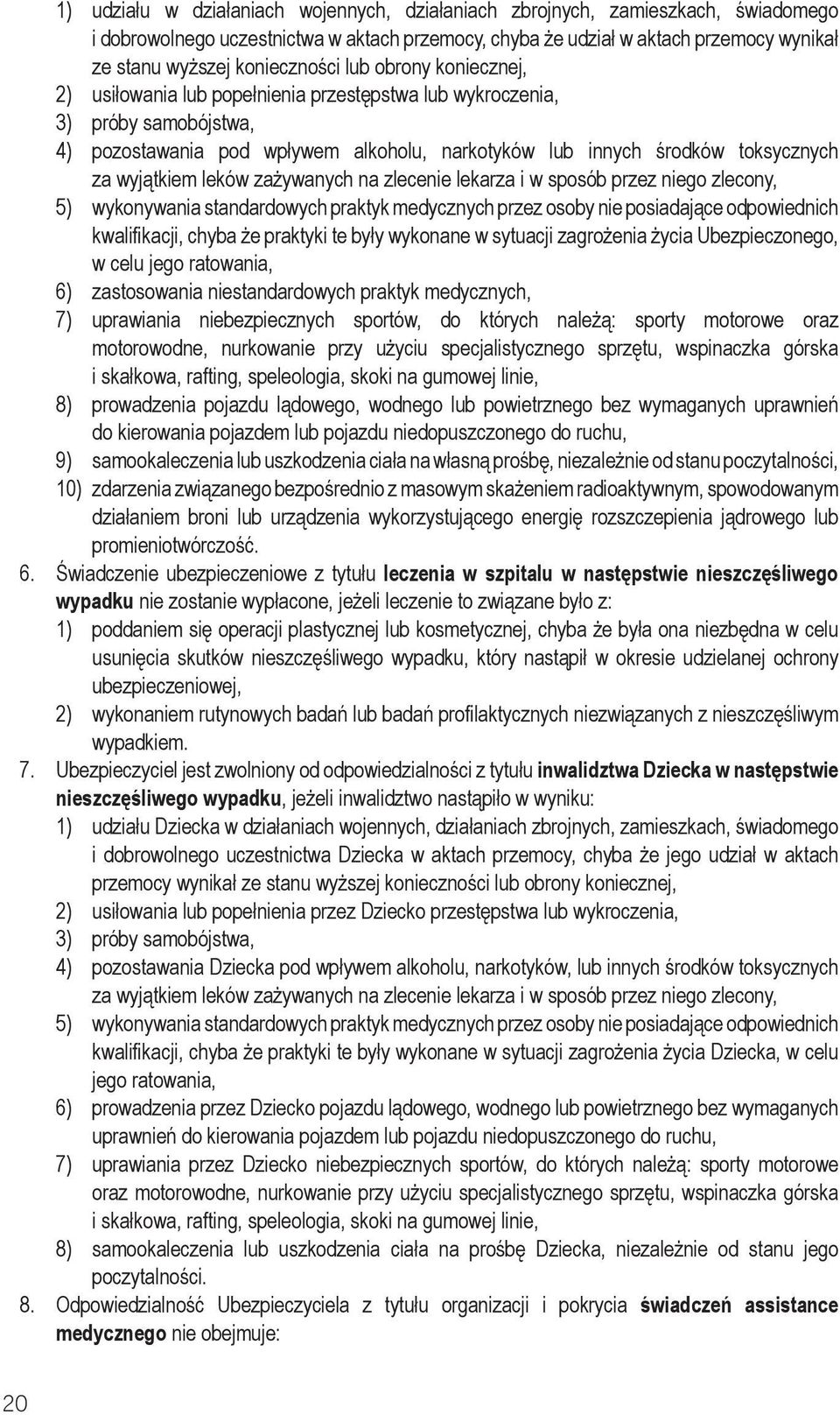 za wyjątkiem leków zażywanych na zlecenie lekarza i w sposób przez niego zlecony, 5) wykonywania standardowych praktyk medycznych przez osoby nie posiadające odpowiednich kwalifikacji, chyba że