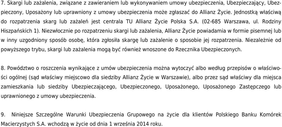 Niezwłocznie po rozpatrzeniu skargi lub zażalenia, Allianz Życie powiadamia w formie pisemnej lub w inny uzgodniony sposób osobę, która zgłosiła skargę lub zażalenie o sposobie jej rozpatrzenia.