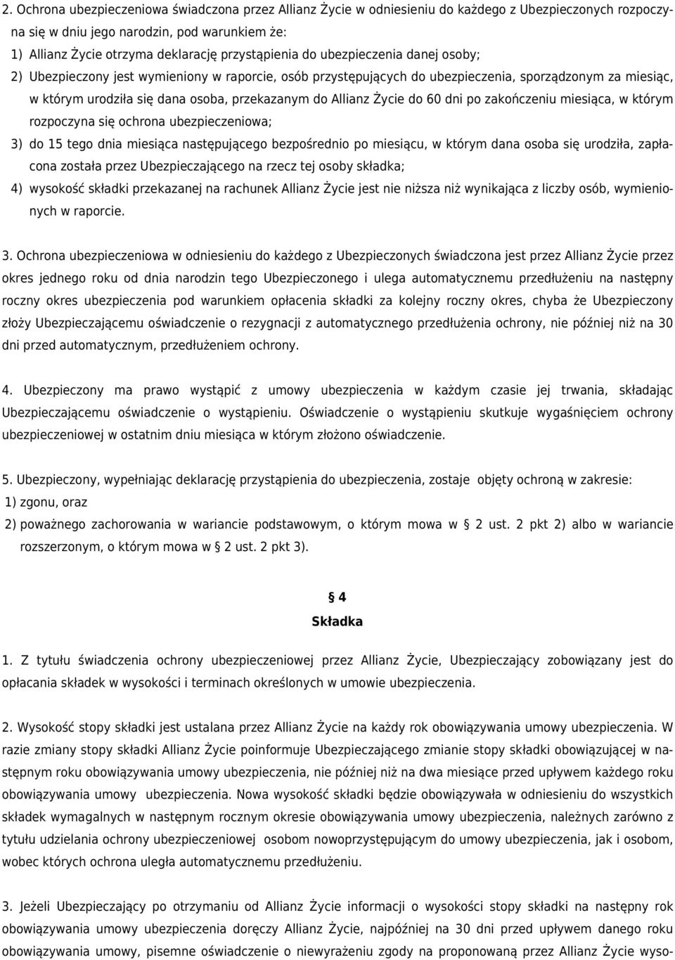 do Allianz Życie do 60 dni po zakończeniu miesiąca, w którym rozpoczyna się ochrona ubezpieczeniowa; 3) do 15 tego dnia miesiąca następującego bezpośrednio po miesiącu, w którym dana osoba się