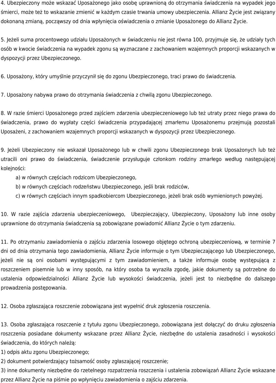 Jeżeli suma procentowego udziału Uposażonych w świadczeniu nie jest równa 100, przyjmuje się, że udziały tych osób w kwocie świadczenia na wypadek zgonu są wyznaczane z zachowaniem wzajemnych