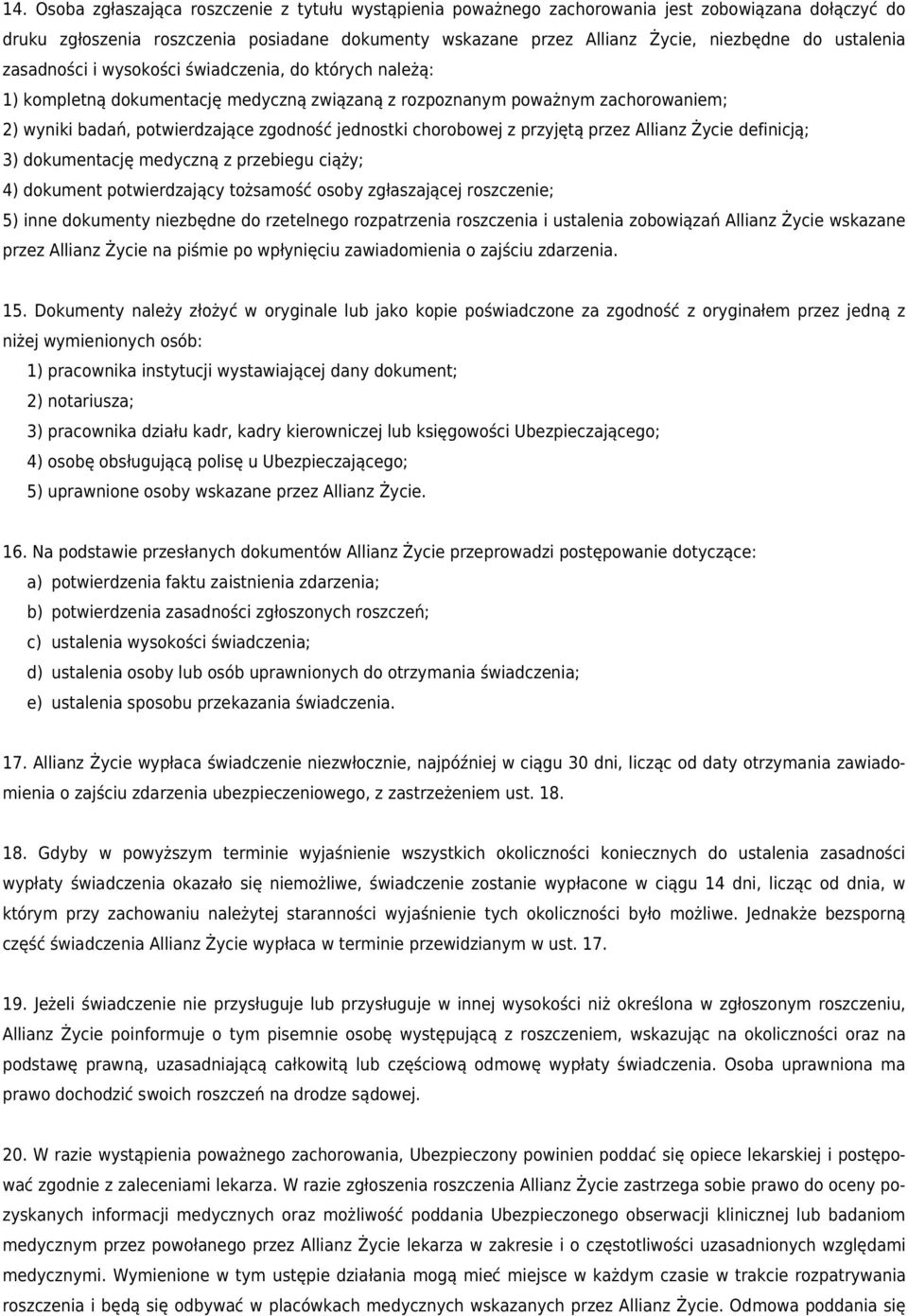 chorobowej z przyjętą przez Allianz Życie definicją; 3) dokumentację medyczną z przebiegu ciąży; 4) dokument potwierdzający tożsamość osoby zgłaszającej roszczenie; 5) inne dokumenty niezbędne do