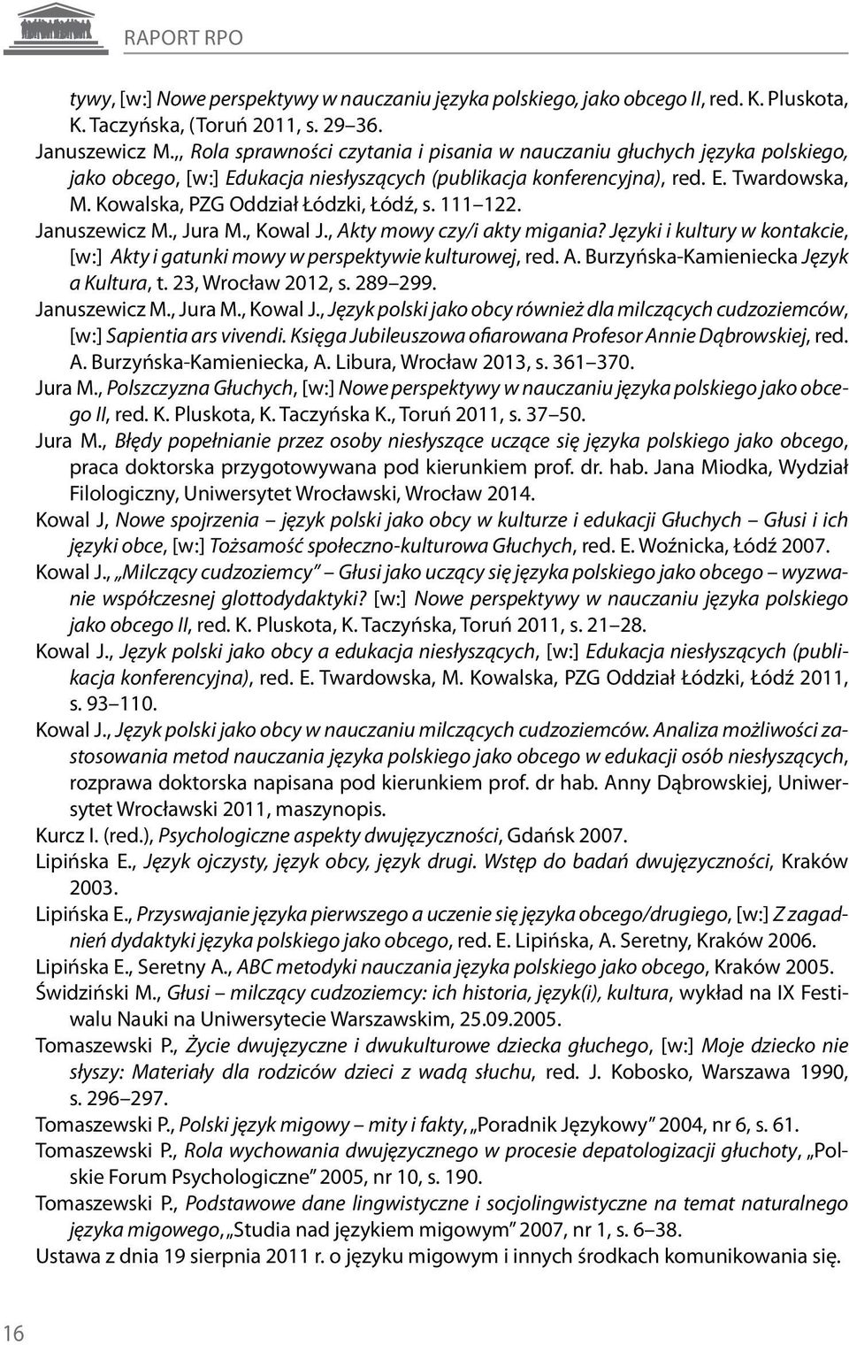 Kowalska, PZG Oddział Łódzki, Łódź, s. 111 122. Januszewicz M., Jura M., Kowal J., Akty mowy czy/i akty migania? Języki i kultury w kontakcie, [w:] Akty i gatunki mowy w perspektywie kulturowej, red.