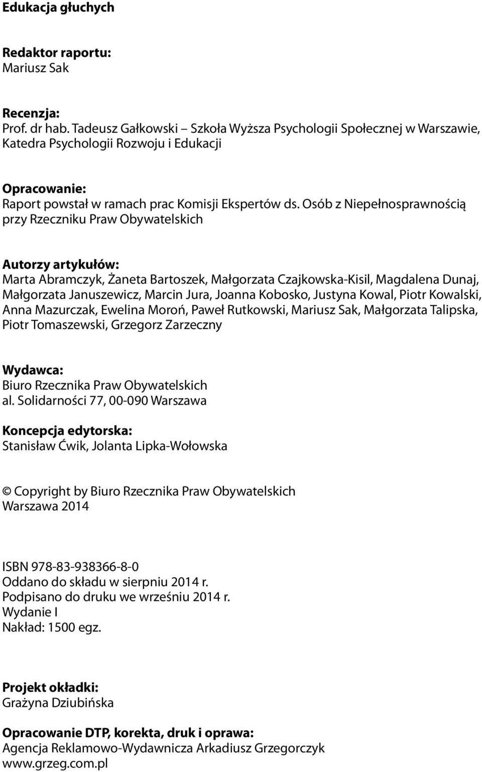 Osób z Niepełnosprawnością przy Rzeczniku Praw Obywatelskich Autorzy artykułów: Marta Abramczyk, Żaneta Bartoszek, Małgorzata Czajkowska-Kisil, Magdalena Dunaj, Małgorzata Januszewicz, Marcin Jura,