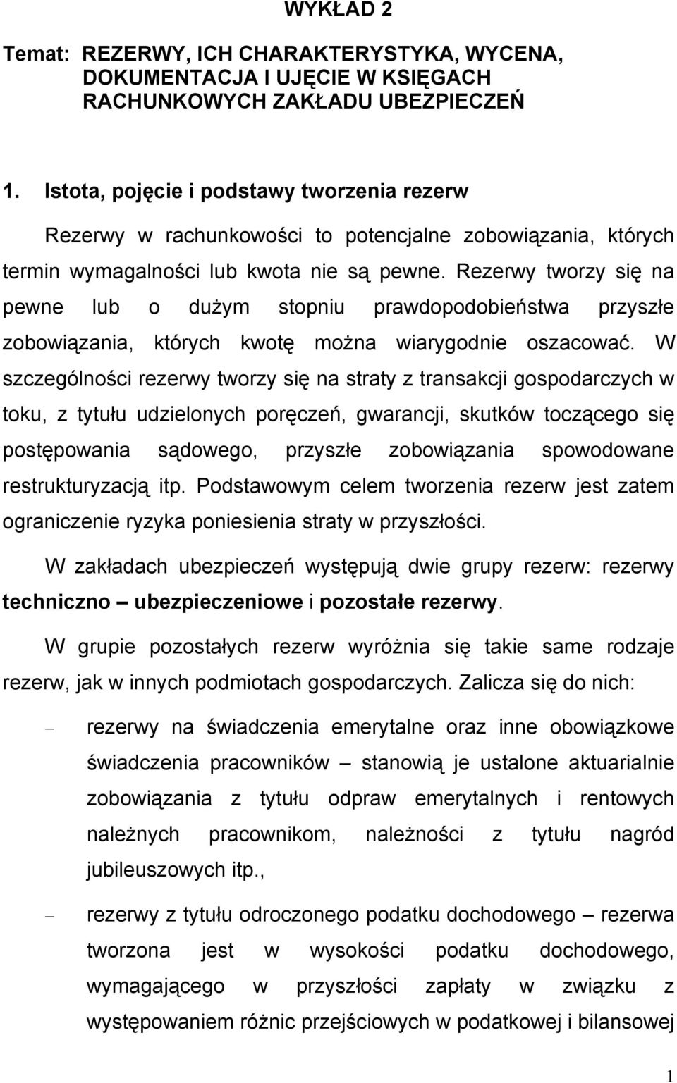Rezerwy tworzy się na pewne lub o dużym stopniu prawdopodobieństwa przyszłe zobowiązania, których kwotę można wiarygodnie oszacować.