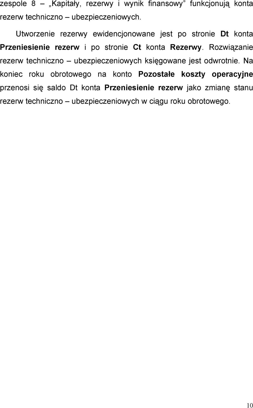 Rozwiązanie rezerw techniczno ubezpieczeniowych księgowane jest odwrotnie.