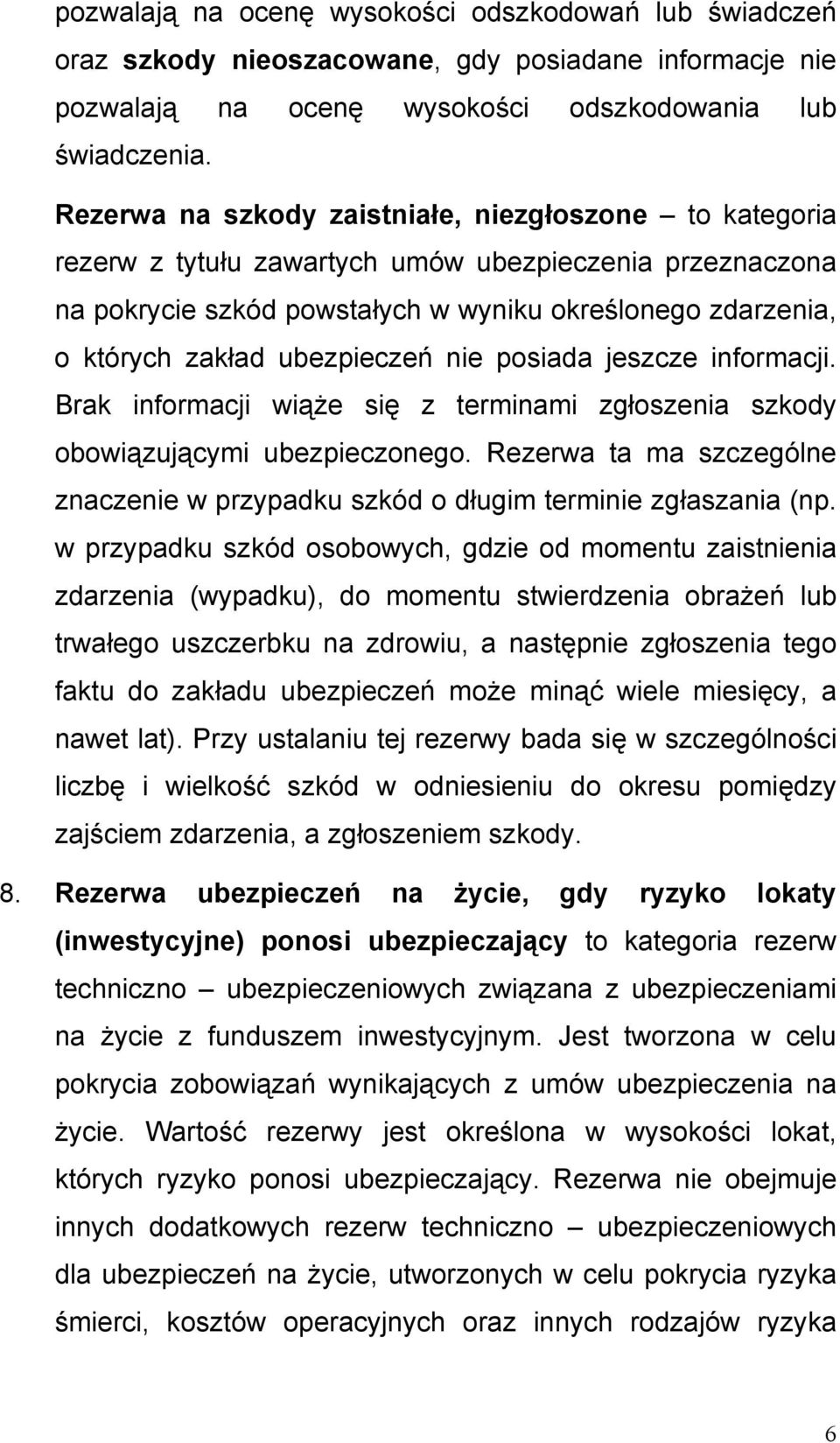 ubezpieczeń nie posiada jeszcze informacji. Brak informacji wiąże się z terminami zgłoszenia szkody obowiązującymi ubezpieczonego.
